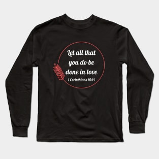 Let all that you do be done in love | Bible Verse 1 Corinthians 16:14 Long Sleeve T-Shirt